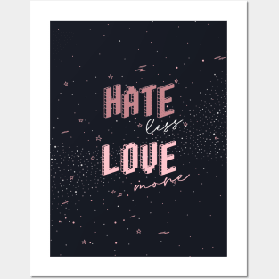 Hate less Love more Posters and Art